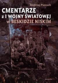 Cmentarze z I Wojny Światowej w Beskidzie Niskim - Andrzej Piecuch