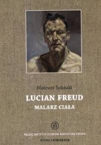 Lucian Freud. Malarz ciała - Mateusz Soliński