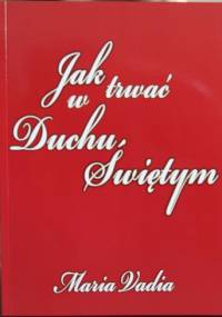 Jak trwać w Duchu Świętym - Maria Vadia