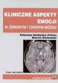 Kliniczne aspekty emocji W zdrowym i chorym mózgu - Katarzyna Kucharska-Pietura