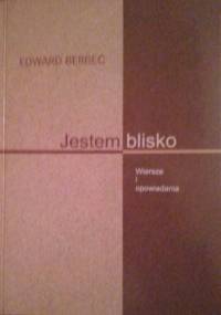 Jestem blisko. Wiersze i opowiadania - Edward Berbeć