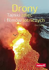Drony. Tajniki zdjęć i filmów lotniczych - Eric Cheng