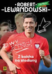 Robert Lewandowski. Z boiska na stadiony - Piotr Wójcik