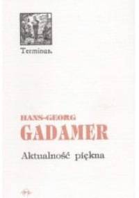 Aktualność piękna - Hans-Georg Gadamer