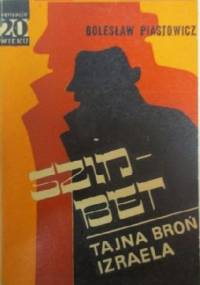 Szin-Bet: Tajna broń Izraela: Kulisy działalności imperialistycznych wywiadów - Bolesław Piastowicz