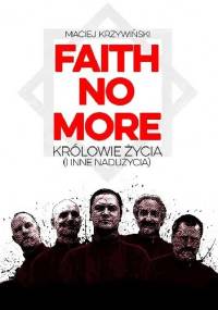 Faith No More. Królowie życia (i inne nadużycia) - Maciej Krzywiński