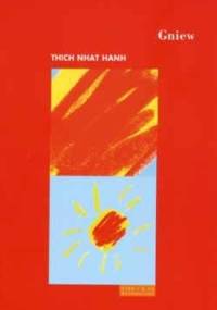 Gniew - Mądrość dla ostudzenia płomieni - Thích Nhất Hạnh