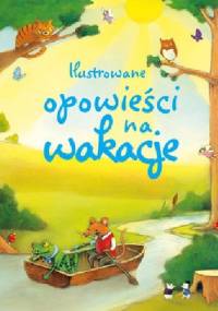Ilustrowane opowieści na wakacje - praca zbiorowa