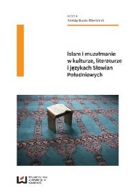 Islam i muzułmanie w kulturze, literaturze i językach Słowian Południowych - Anetta Buras-Marciniak