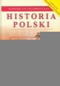 Historia Polski. Słownik encyklopedyczny - Joanna Wojdon