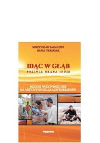 Idąc w głąb Boliwia Ghana Indie Młodzi wolontariusze na misyjnych szlakach werbistów - Mieczysław Sagan SVD, Rafał Urbaniak