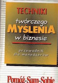 Techniki twórczego myślenia w biznesie.Przewodnik dla menedżerów - Brian Clegg, Paul Birch
