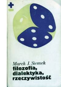 Filozofia, dialektyka, rzeczywistość - Marek Siemek