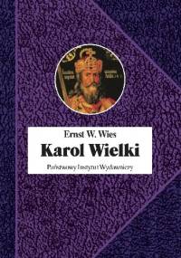 Karol Wielki. Cesarz i święty - Ernst W. Wies