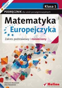 Matematyka Europejczyka. Podręcznik dla szkół ponadgimnazjalnych. Zakres podstawowy i rozszerzony. Klasa 1 - Nowoświat Katarzyna, Nowoświat Artur