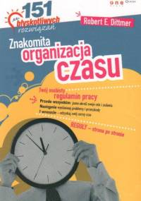 znakomita organizacja czasu. 151 błyskotliwych rozwiązań - Robert E. Dittmer