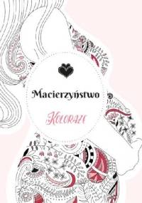 Koloraże. Macierzyństwo - praca zbiorowa