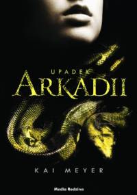 Upadek Arkadii - Kai Meyer