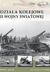 Działa kolejowe II wojny światowej - Steven J. Zaloga