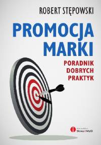 Promocja marki. Poradnik dobrych praktyk - Robert Stępowski