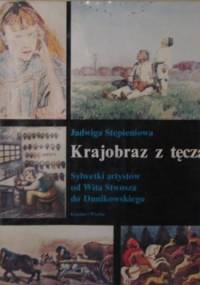 Krajobraz z tęczą. Sylwetki artystów od Wita Stwosza do Dunikowskiego - Jadwiga Stępieniowa