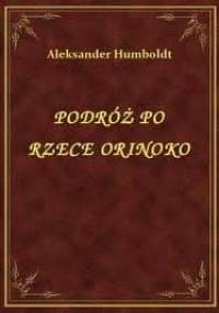 Podróż po Rzece Orinoko - Alexander von Humboldt
