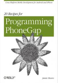 20 Recipes for Programming PhoneGap. Cross-Platform Mobile Development for Android and iPhone - Munro Jamie