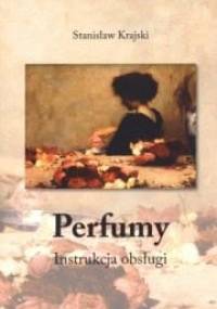 Perfumy. Instrukcja obsługi - Stanisław Krajski