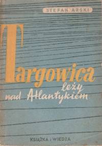 Targowica leży nad Atlantykiem - Stefan Arski