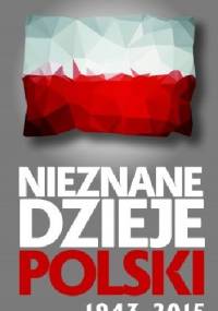 Nieznane dzieje Polski 1943-2015 - Marek Gędek