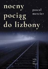 Nocny pociąg do Lizbony - Pascal Mercier
