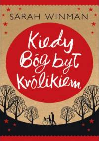 Kiedy Bóg był królikiem - Sarah Winman