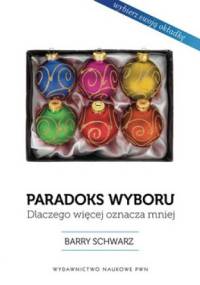 Paradoks wyboru. Dlaczego więcej oznacza mniej - Barry Schwartz
