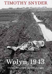 Wołyń 1943 Ukraińsko-polskie czystki etniczne - Timothy D. Snyder