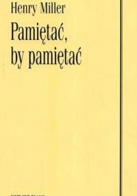 Pamiętać, by pamiętać - Henry Miller