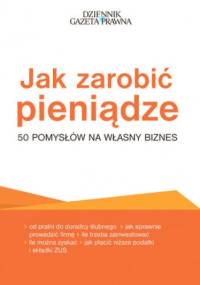Jak zarobić pieniądze - 50 pomysłów na własny biznes - Puch Przemysław