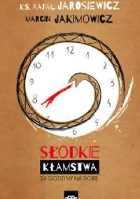 Słodkie kłamstwa. 24 godziny na dobę - Marcin Jakimowicz, ks. Rafał Jarosiewicz