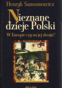Nieznane dzieje Polski. W Europie czy na jej skraju? - Henryk Samsonowicz