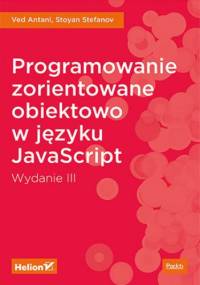 Programowanie zorientowane obiektowo w języku JavaScript. Wydanie III - Stoyan Stefanov, Antani Ved