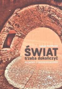 Świat trzeba dokończyć. Rozmowy o imponderabiliach - Łukasz Marcińczak