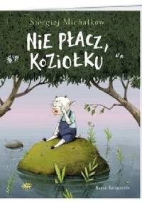 Nie płacz, koziołku - Siergiej Michałkow