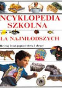 ENCYKLOPEDIA SZKOLNA DLA NAJMŁODSZYCH - praca zbiorowa