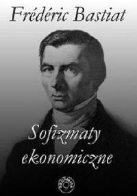 Sofizmaty ekonomiczne - Frédéric Bastiat