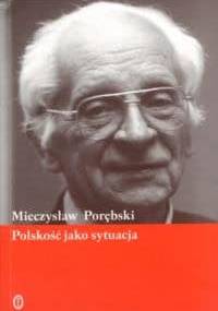Polskość jako sytuacja - Mieczysław Porębski
