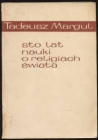 Sto lat nauki o religiach świata - Tadeusz Margul