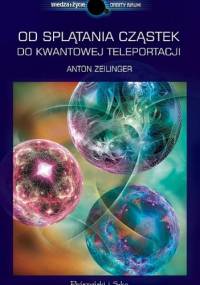 Od splątania cząstek do kwantowej teleportacji - Anton Zeilinger