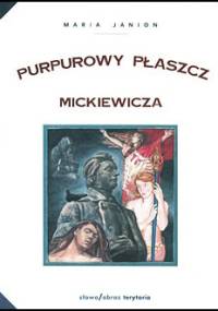 Purpurowy płaszcz Mickiewicza. Studium z historii poezji i mentalności - Maria Janion
