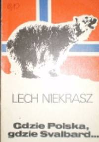 Gdzie Polska, gdzie Svalbard... - Lech Z. Niekrasz