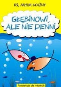 Głębinowi, ale nie denni. Rekolekcje dla młodych - ks. Artur Ważny