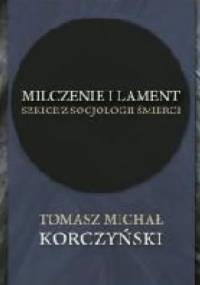 Milczenie i lament. Szkice z socjologii śmierci - Tomasz Michał Korczyński